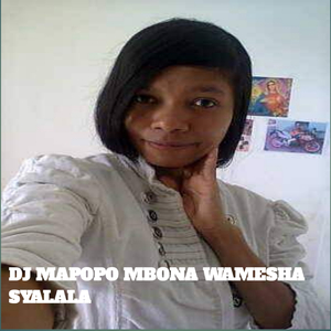 Dj Mapopo Mbona Wamesha Syalala