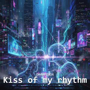 Kiss of my rhythm
