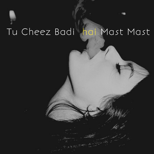 Tu Cheez Badi Hai Mast Mast