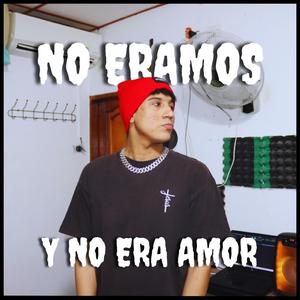 No eramos y no era amor