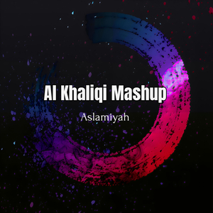 Al Khaliqi Mashup