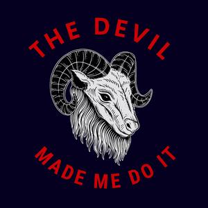 The Devil Made Me Do It