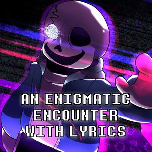 An Enigmatic Encounter With Lyrics | Undertale Last Breath (REMAKE) (feat. Tom Previte & Stelyos)