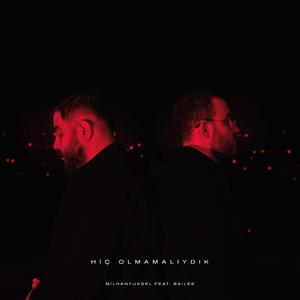 Hiç Olmamalıydık (feat. Bailee)