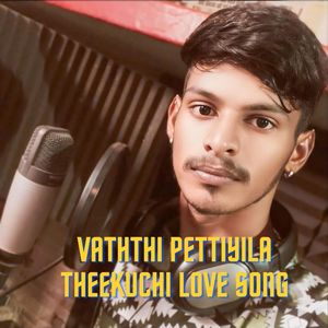 Vaththi Pettiyila Theekuchi Love song