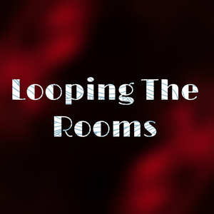 Looping The Rooms
