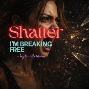 Shatter (I'm Breaking Free)