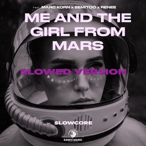 Me And The Girl From Mars (Slowed Version)