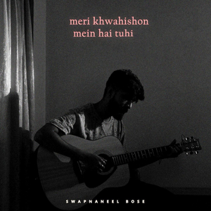 Meri Khwahishon Mein Hai Tuhi (Acoustic Version)