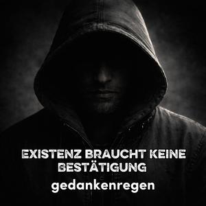 Existenz braucht keine Bestätigung