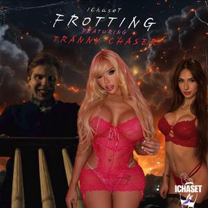 Frotting (feat. TrannyChaser)