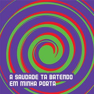 A SAUDADE TÁ BATENDO EM MINHA PORTA