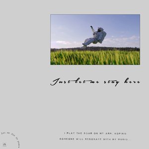 Just let me stay here