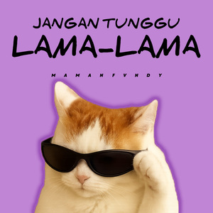 Jangan Tunggu Lama-Lama