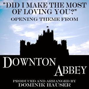 Did I Make the Most of Loving You? (From "Downton Abbey") [Ringtone]