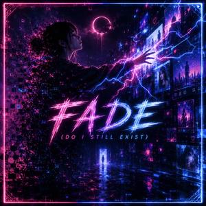 Fade (Do I Still Exist)