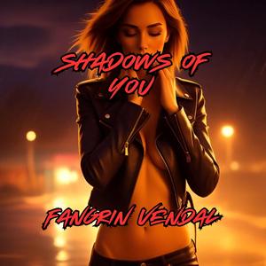 Shadows of You