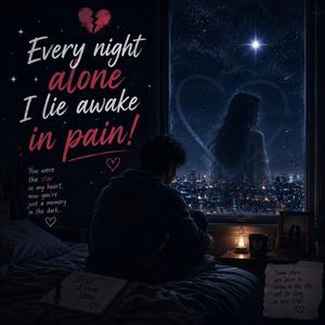 Every night alone I lie awake in pain!