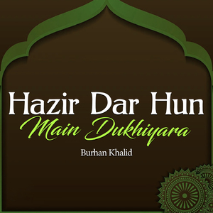 Hazir Dar Hun Main Dukhiyara
