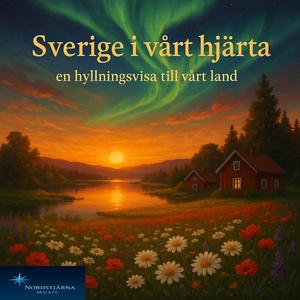 Sverige i vårt hjärta – en hyllningsvisa till vårt land
