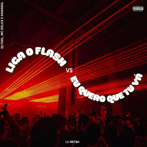 Liga o Flash Vs Quero Que Tu Vá