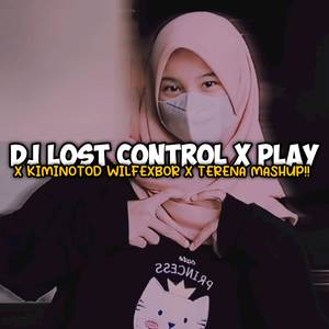 DJ LOST CONTROL X PLAY X KIMINOTOD WILFEXBOR X RENENA MASHUP