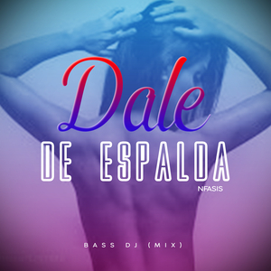 Dale de Espalda (Bass DJ Mix)