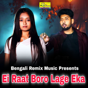 Ei Raat Boro Lage Eka