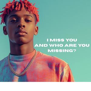 I Miss You, And Who Are You Missing?