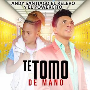 Te Tomo De Mano / El Powercito