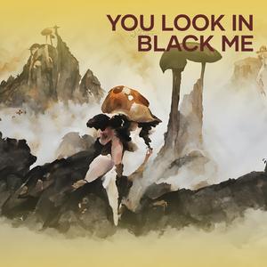 You Look in Black Me