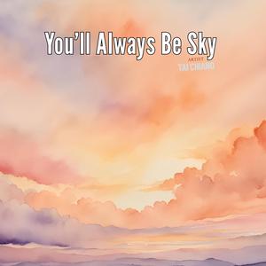 You’ll Always Be Sky