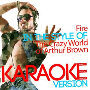 Fire (In the Style of Crazy World of Arthur Brown) [Karaoke Version]