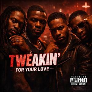 Tweakin For Your Lov