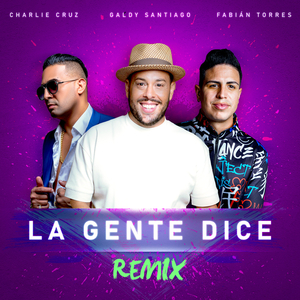 La Gente Dice (feat. Fabián Torres & Charlie Cruz) (Remix)