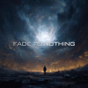 Fade to Nothing