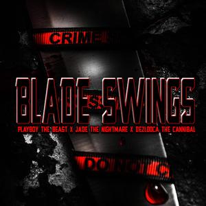 Blade Swings (feat. Playboy the Beast & Jade the Nightmare)