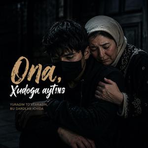 ONA, XUDOGA AYTING YURAGIM TO‘XTAMASIN