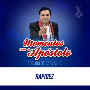Rapidez (Crônica do Dia) (Momentos com o Apóstolo)