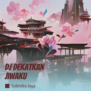Dj Dekatkan Jiwaku