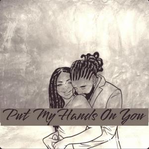 Put My Hands On You
