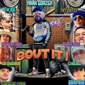 Bout it (feat. Mark gorzen, Gordo loco, Tom Skeemask, Supreme Lyrik, Tiff Cutty, TJ Holmes & Macaulay Rock)