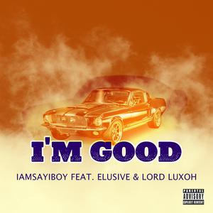 I'm Good (feat. Elusive & Lord Luxoh)