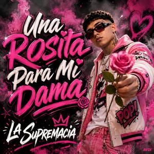 Una Rosita Para Mi Dama (feat. La Supremacia)
