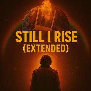 STILL I RISE (EXTENDED)