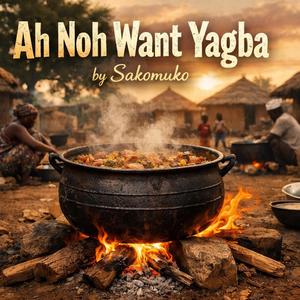 Ah Noh Want Yagba