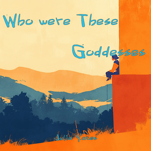Who were These Goddesses