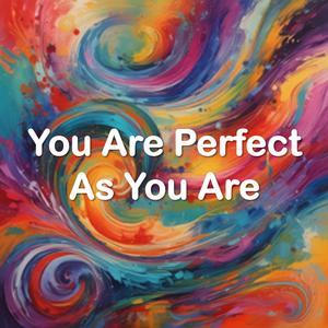 You Are Perfect As You Are