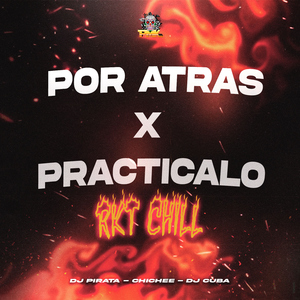 Por Atras X Practicalo (RKT Chill)