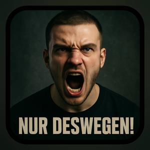 NUR DESWEGEN!